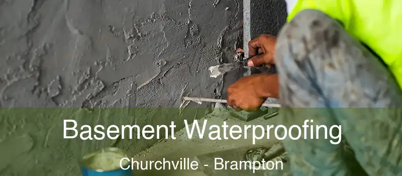  Basement Waterproofing Churchville - Brampton