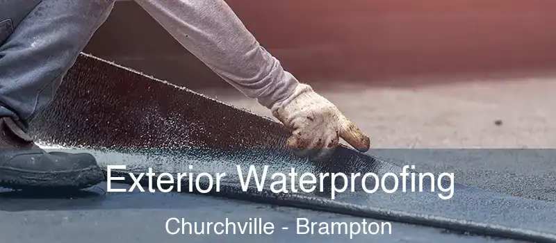  Exterior Waterproofing Churchville - Brampton