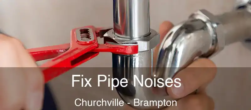  Fix Pipe Noises Churchville - Brampton