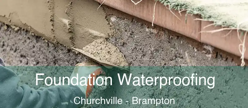  Foundation Waterproofing Churchville - Brampton