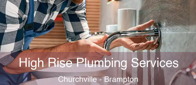  High Rise Plumbing Services Churchville - Brampton