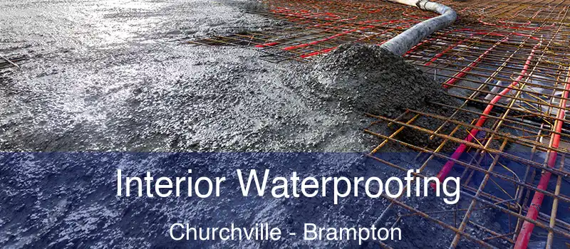  Interior Waterproofing Churchville - Brampton
