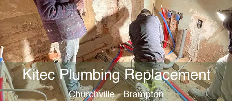  Kitec Plumbing Replacement Churchville - Brampton