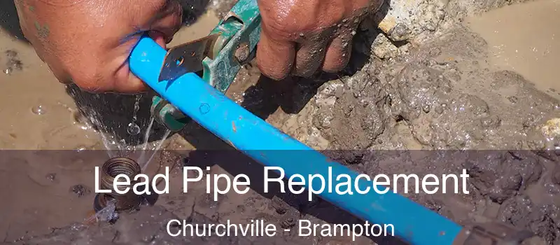  Lead Pipe Replacement Churchville - Brampton