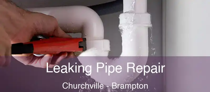  Leaking Pipe Repair Churchville - Brampton