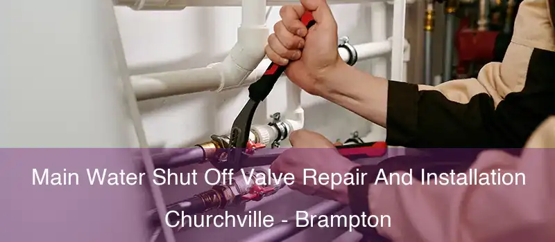  Main Water Shut Off Valve Repair And Installation Churchville - Brampton