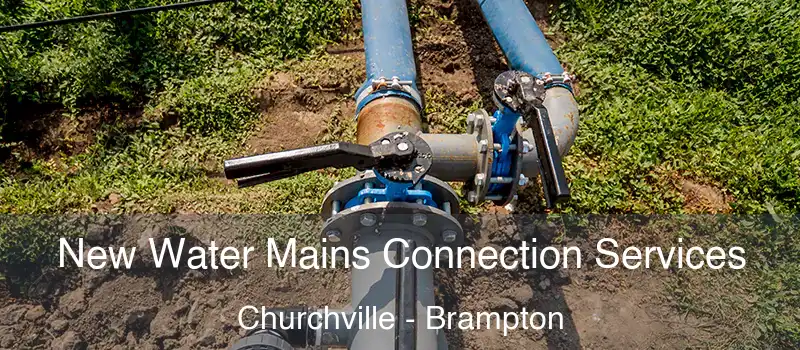  New Water Mains Connection Services Churchville - Brampton