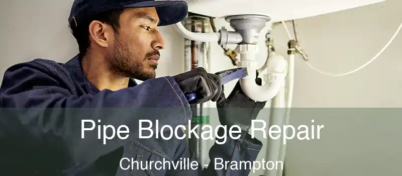  Pipe Blockage Repair Churchville - Brampton