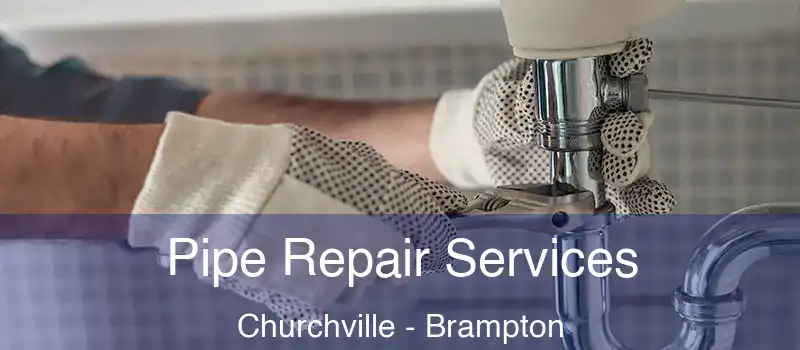  Pipe Repair Services Churchville - Brampton
