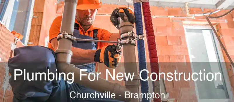  Plumbing For New Construction Churchville - Brampton