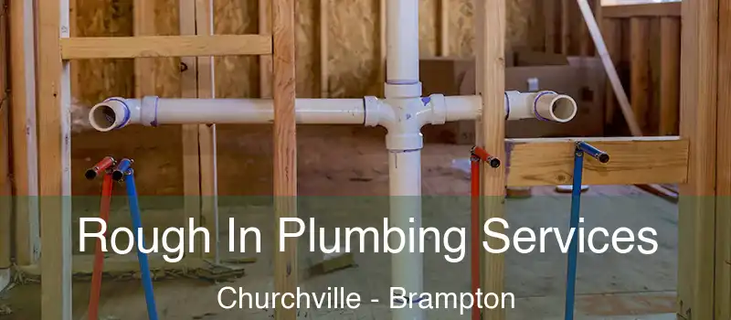  Rough In Plumbing Services Churchville - Brampton