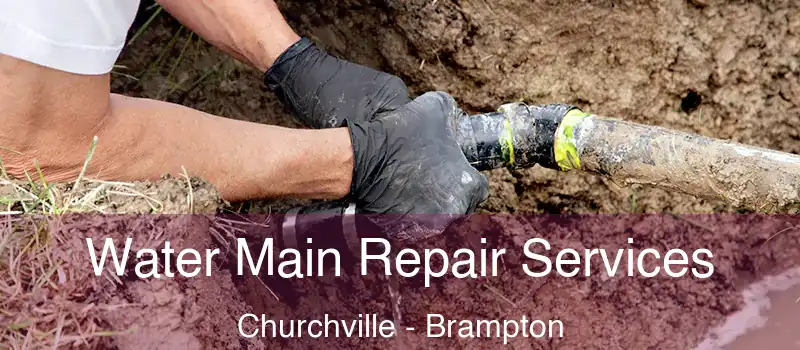  Water Main Repair Services Churchville - Brampton